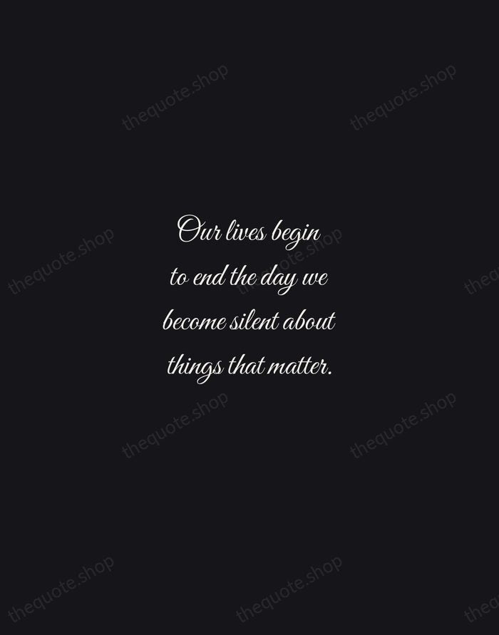Our lives begin to end the day we become silent about things… — Martin Luther King Jr. — Night Script