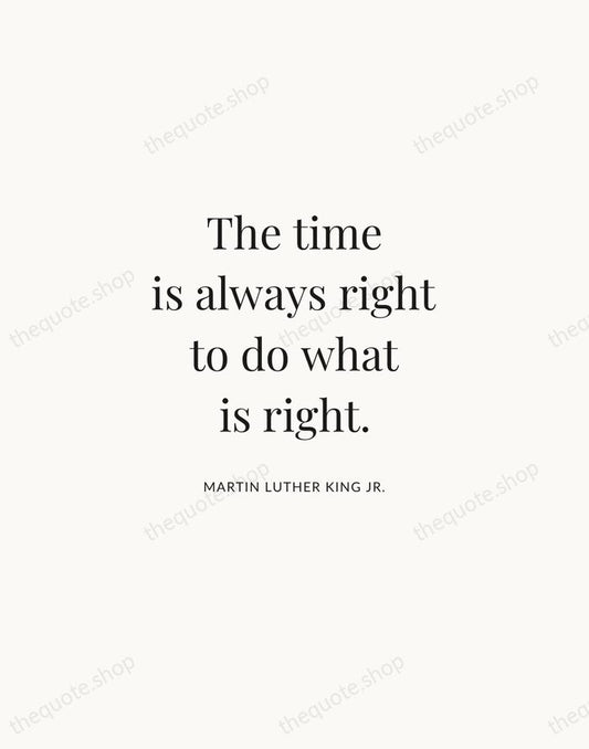 The time is always right to do what is right. — Martin Luther King Jr. | Printable Wall Art — Atelier Serif