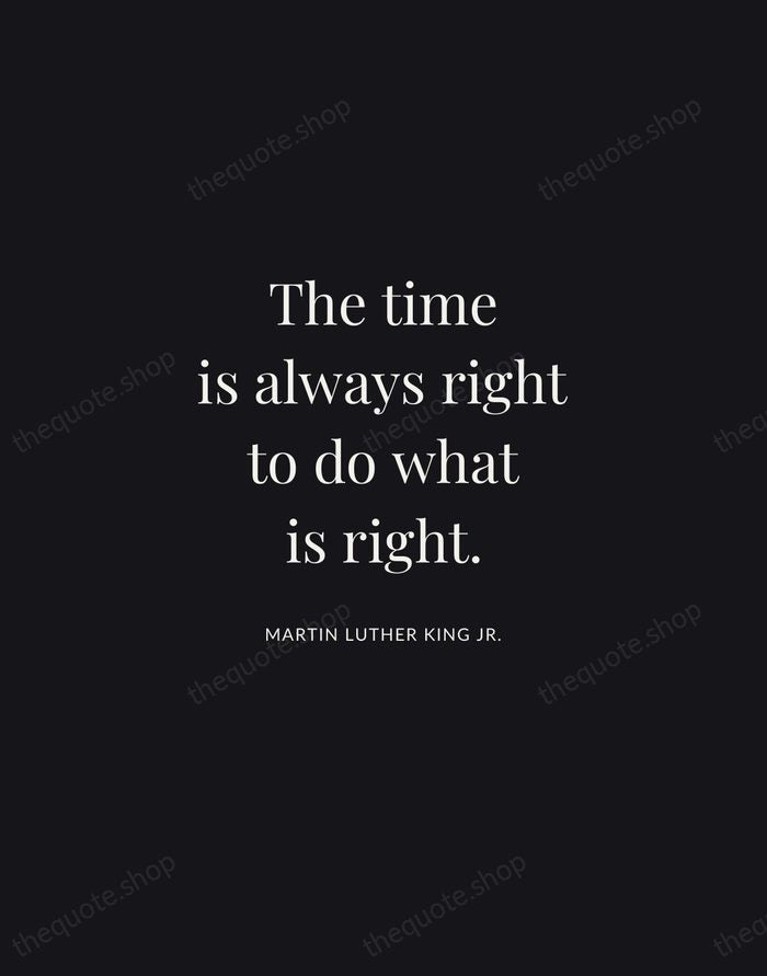 The time is always right to do what is right. — Martin Luther King Jr. | Printable Wall Art — Midnight Serif