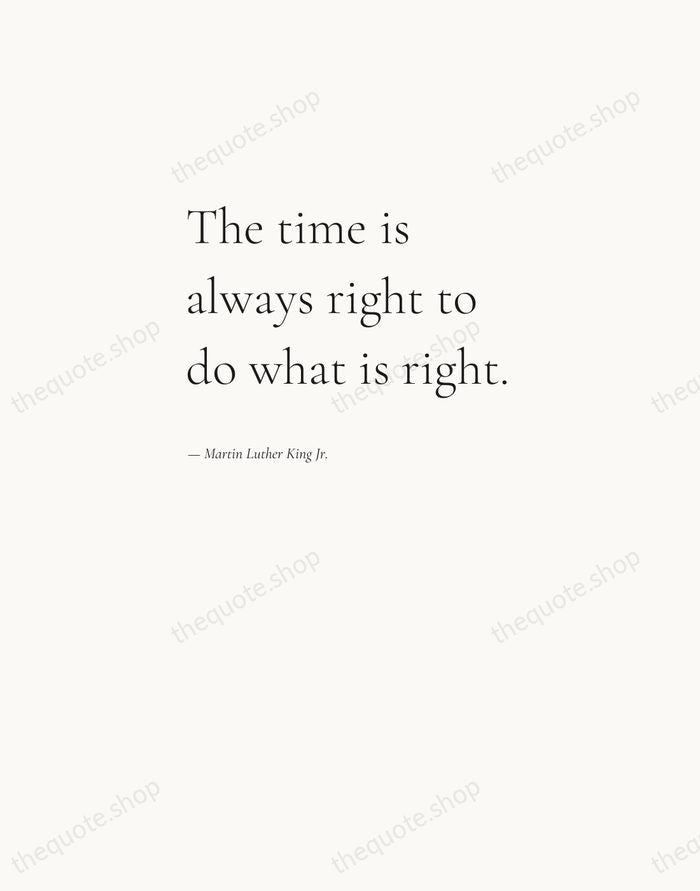 The time is always right to do what is right. — Martin Luther King Jr. — Editorial Left Serif