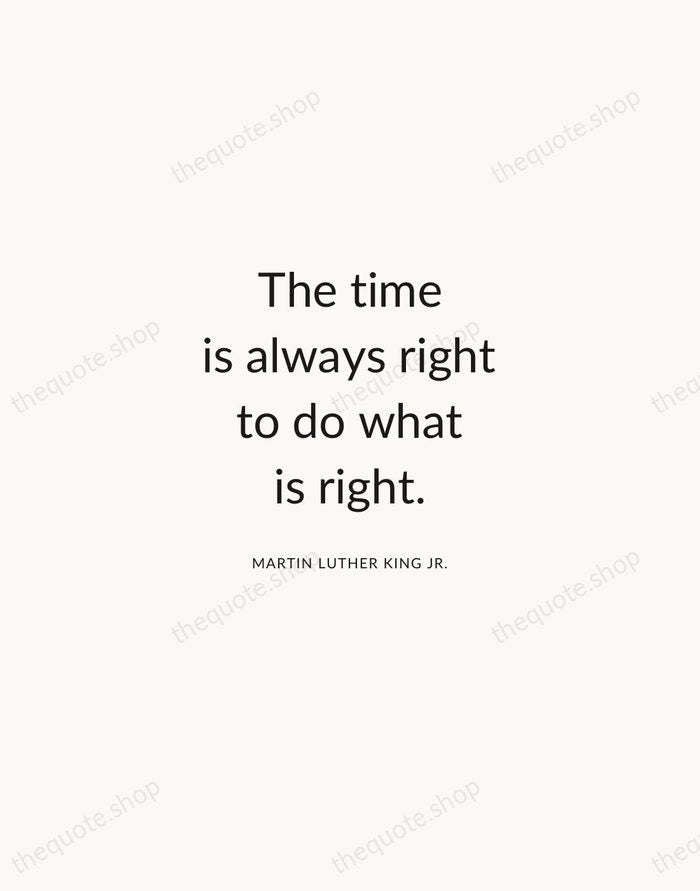 The time is always right to do what is right. — Martin Luther King Jr. — Modern Sans Calm