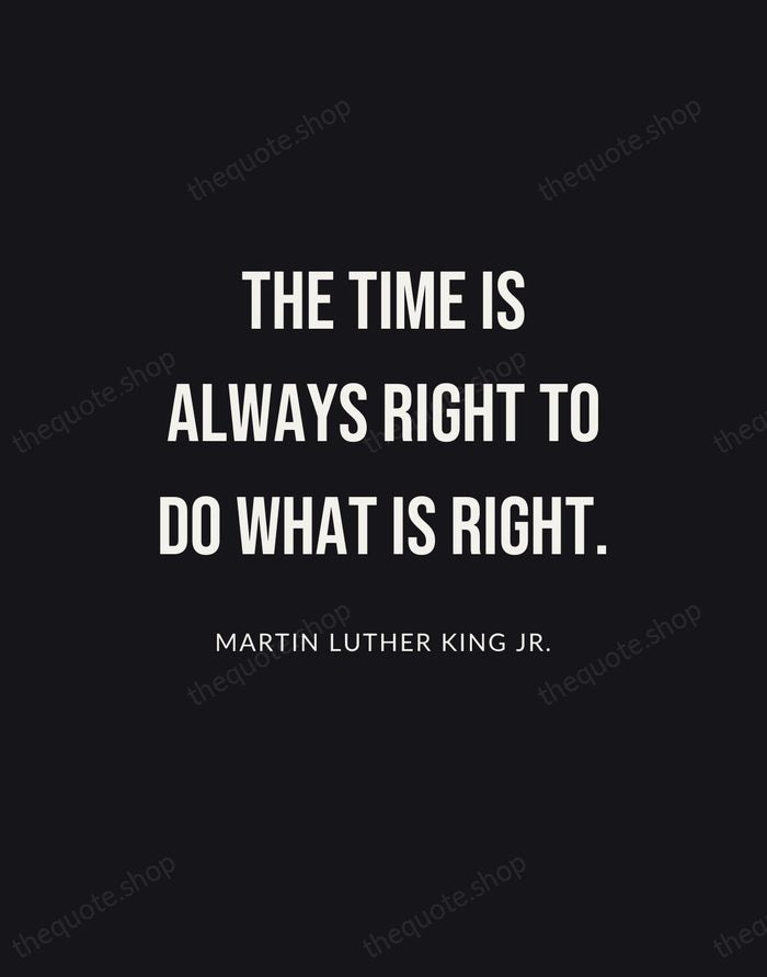 The time is always right to do what is right. — Martin Luther King Jr. | Printable Wall Art — Poster Condensed