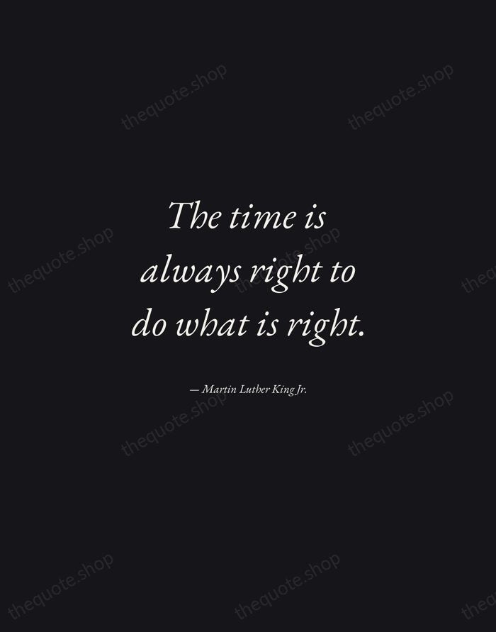 The time is always right to do what is right. — Martin Luther King Jr. — Manuscript Italic