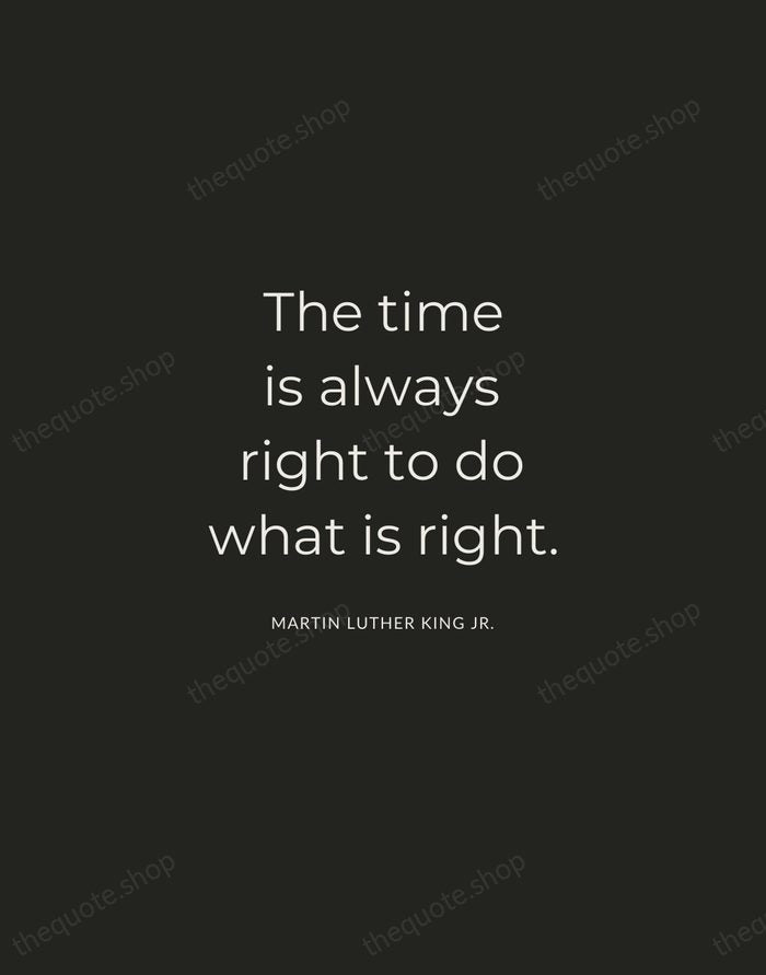 The time is always right to do what is right. — Martin Luther King Jr. — Charcoal Sans