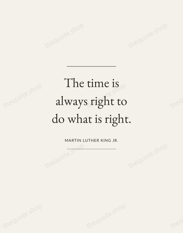 The time is always right to do what is right. — Martin Luther King Jr. — Gallery Frame