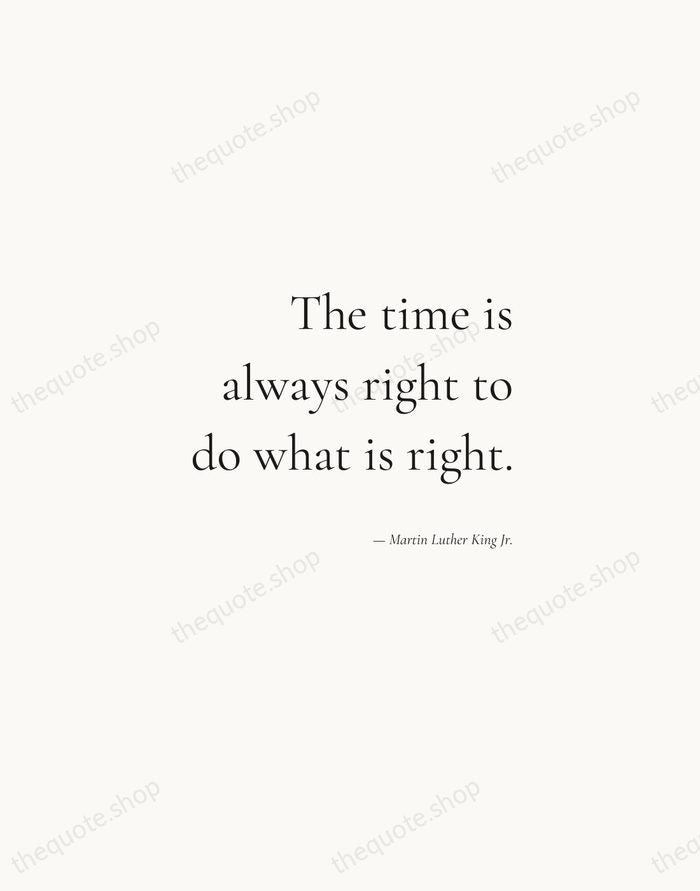 The time is always right to do what is right. — Martin Luther King Jr. — Soft Serif Right