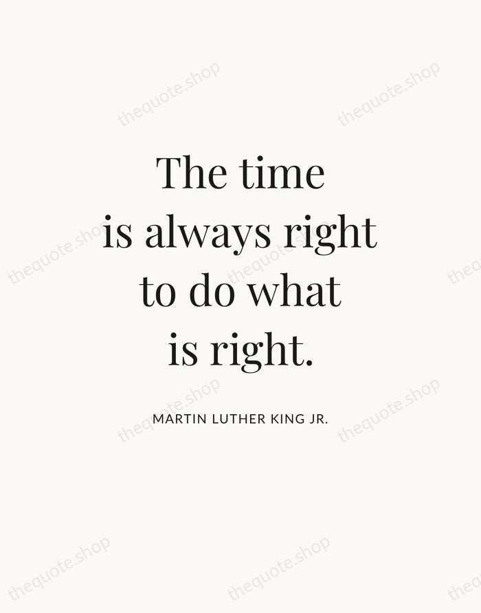 The time is always right to do what is right. — Martin Luther King Jr. — Statement Serif