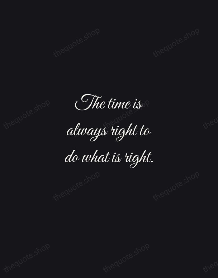 The time is always right to do what is right. — Martin Luther King Jr. — Night Script