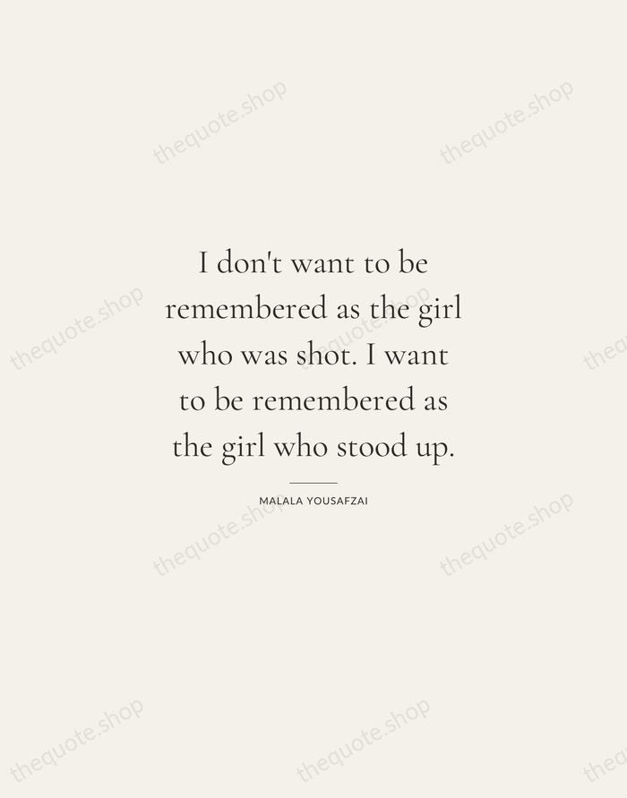 I don't want to be remembered as the girl who was shot… — Malala Yousafzai — Gallery Rule