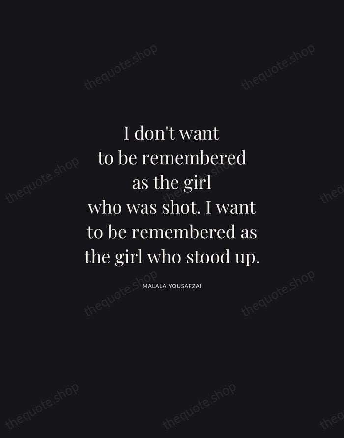 I don't want to be remembered as the girl who was shot… — Malala Yousafzai | Printable Wall Art — Midnight Serif