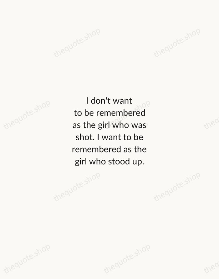I don't want to be remembered as the girl who was shot… — Malala Yousafzai — Minimal Unsigned