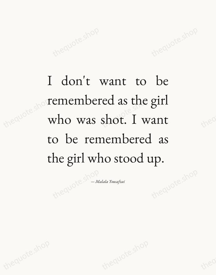 I don't want to be remembered as the girl who was shot… — Malala Yousafzai — Editorial Justified