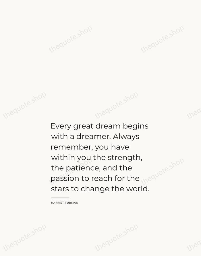 Every great dream begins with a dreamer. Always remember, you have within… — Harriet Tubman — Studio Left