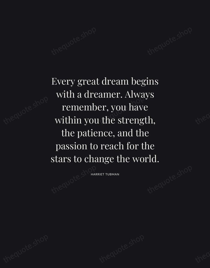 Every great dream begins with a dreamer. Always remember, you have within… — Harriet Tubman | Printable Wall Art — Midnight Serif