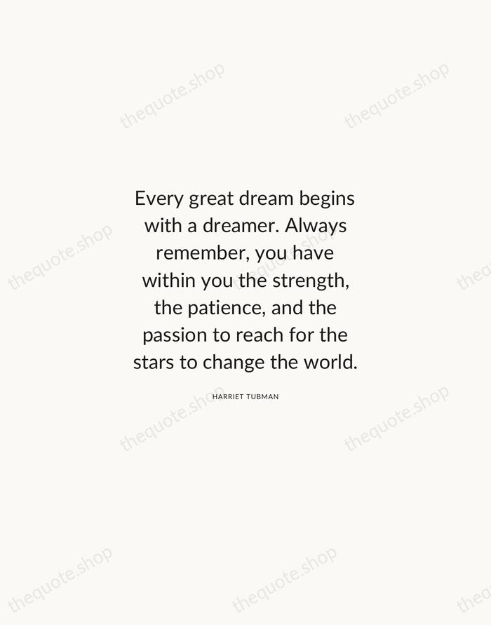 Every great dream begins with a dreamer. Always remember, you have within… — Harriet Tubman — Modern Sans Calm