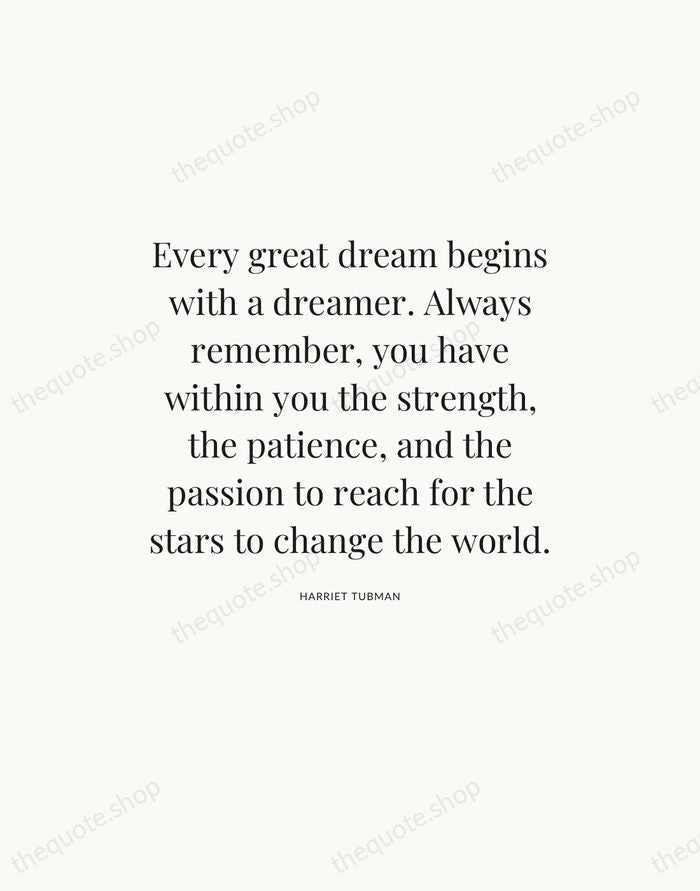 Every great dream begins with a dreamer. Always remember, you have within… — Harriet Tubman — Statement Serif