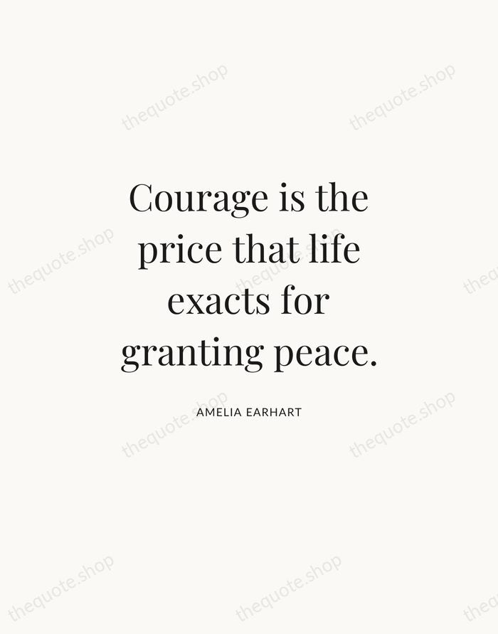 Courage is the price that life exacts for granting peace. — Amelia Earhart | Printable Wall Art — Atelier Serif
