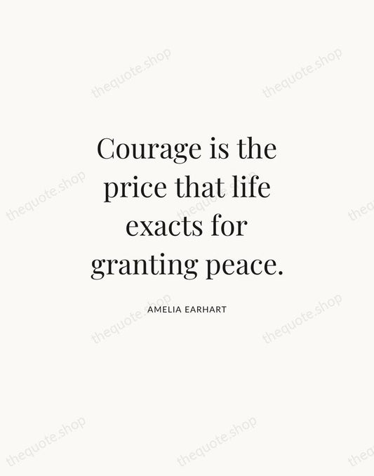 Courage is the price that life exacts for granting peace. — Amelia Earhart | Printable Wall Art — Atelier Serif