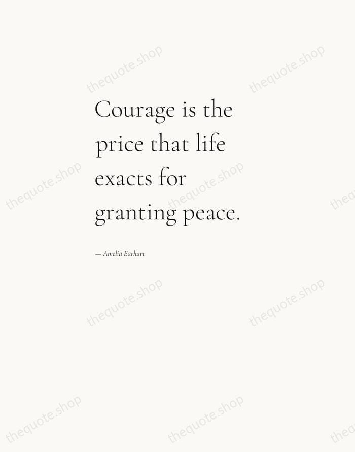 Courage is the price that life exacts for granting peace. — Amelia Earhart — Editorial Left Serif