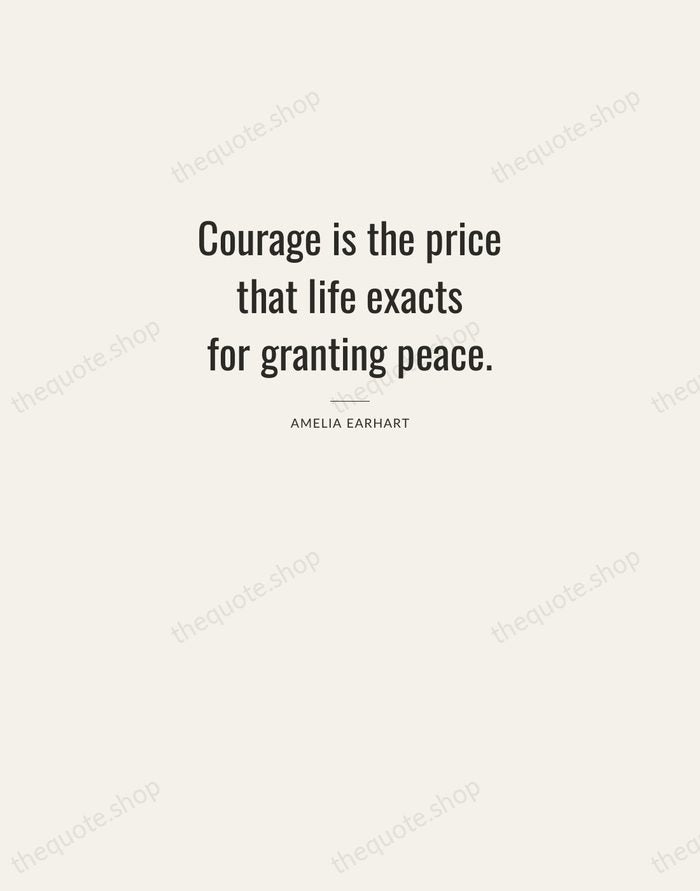 Courage is the price that life exacts for granting peace. — Amelia Earhart — Letterpress Caps
