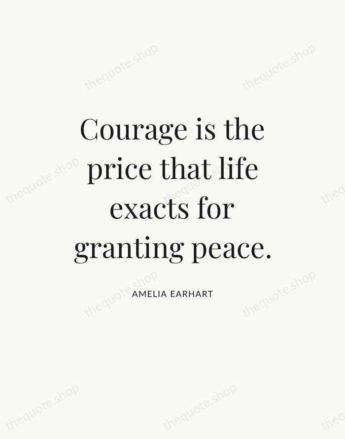 Courage is the price that life exacts for granting peace. — Amelia Earhart — Statement Serif