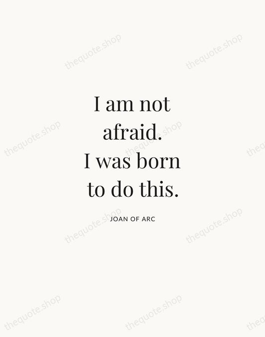 I am not afraid. I was born to do this. — Joan of Arc | Printable Wall Art — Atelier Serif
