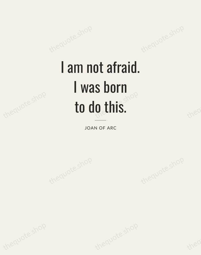 I am not afraid. I was born to do this. — Joan of Arc — Letterpress Caps