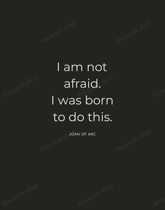 I am not afraid. I was born to do this. — Joan of Arc — Charcoal Sans