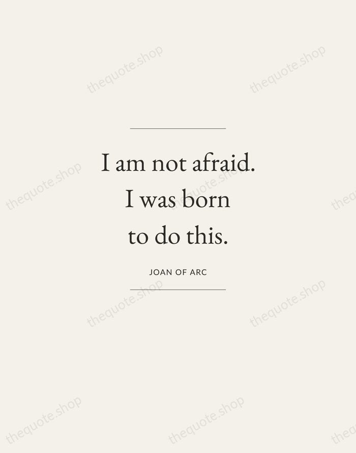 I am not afraid. I was born to do this. — Joan of Arc — Gallery Frame