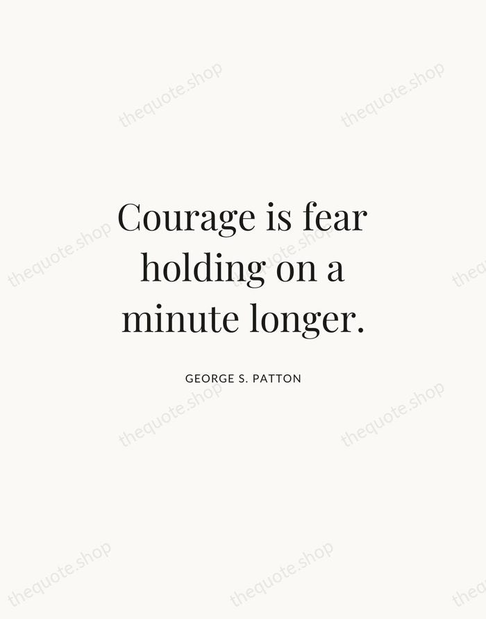 Courage is fear holding on a minute longer. — George S. Patton | Printable Wall Art — Atelier Serif