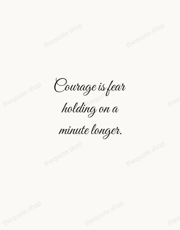 Courage is fear holding on a minute longer. — George S. Patton — Script Whisper