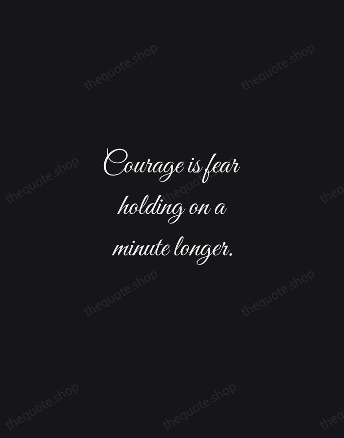 Courage is fear holding on a minute longer. — George S. Patton — Night Script