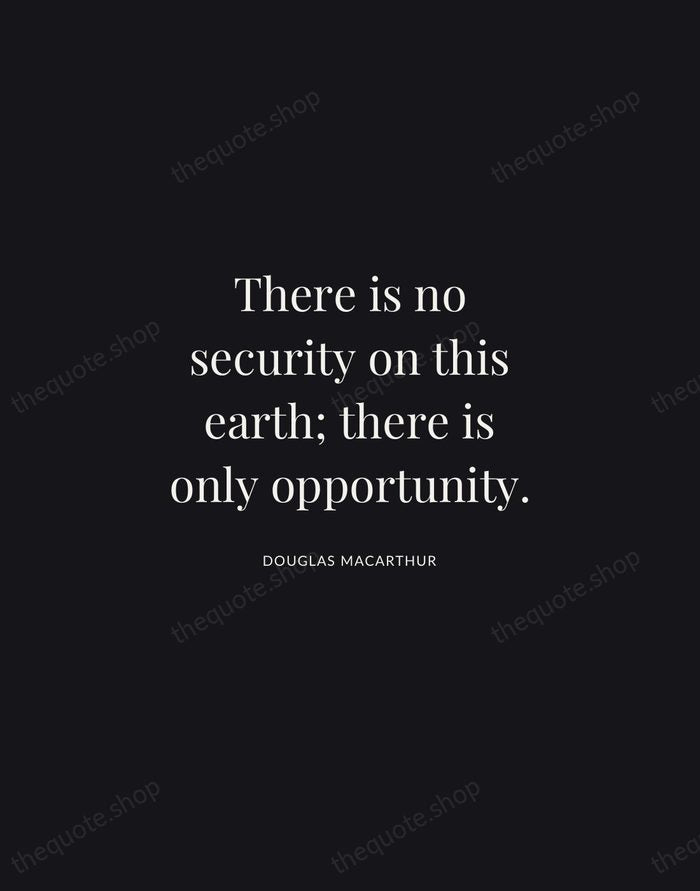 There is no security on this earth; there is only opportunity. — Douglas MacArthur | Printable Wall Art — Midnight Serif