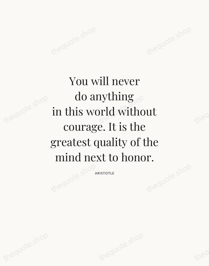 You will never do anything in this world without courage. It is… — Aristotle | Printable Wall Art — Atelier Serif