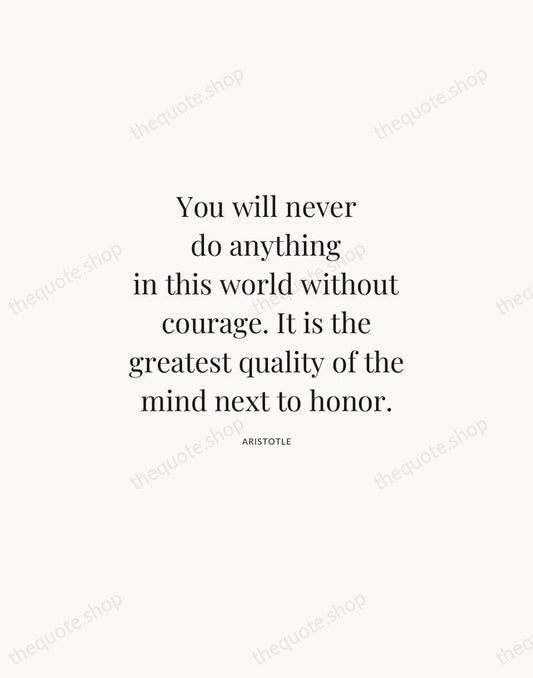 You will never do anything in this world without courage. It is… — Aristotle | Printable Wall Art — Atelier Serif