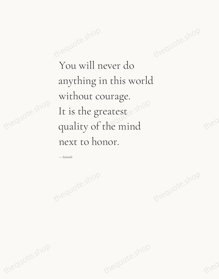 You will never do anything in this world without courage. It is… — Aristotle — Editorial Left Serif