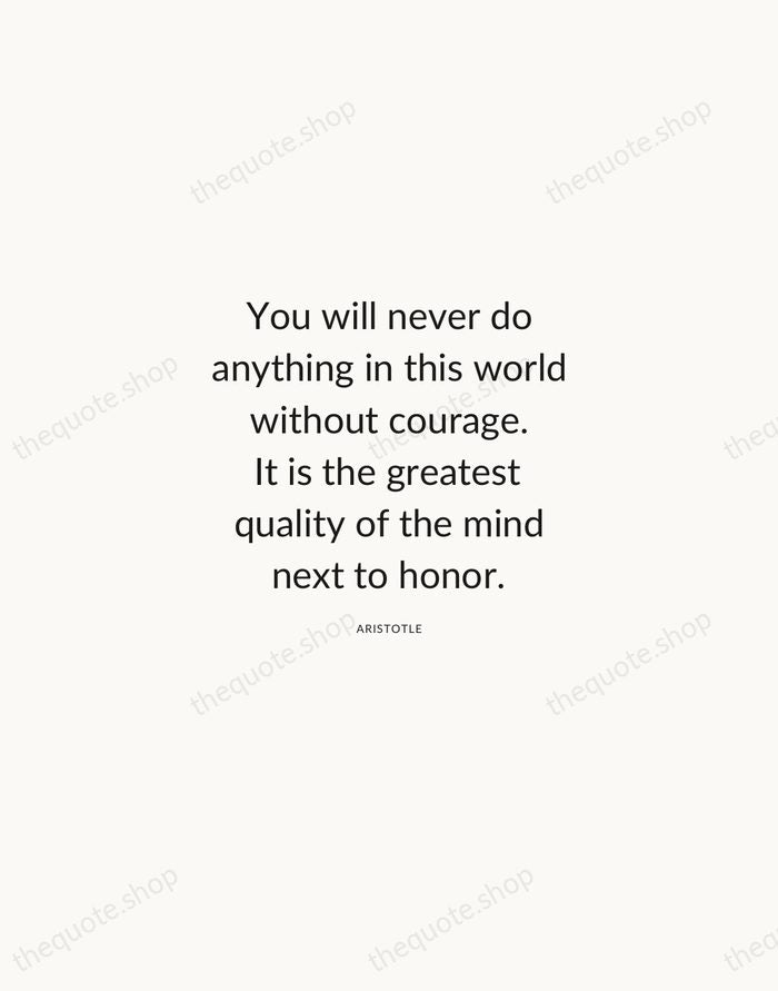 You will never do anything in this world without courage. It is… — Aristotle — Modern Sans Calm