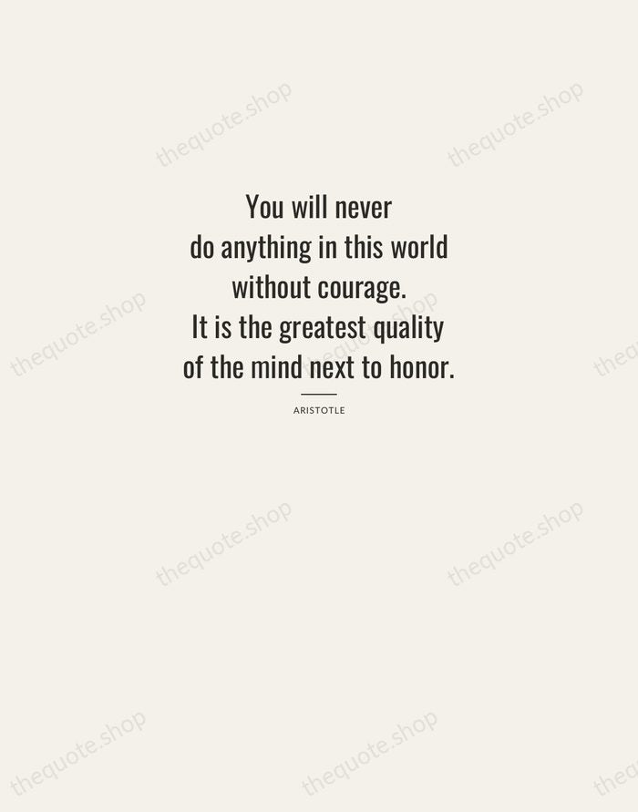 You will never do anything in this world without courage. It is… — Aristotle — Letterpress Caps