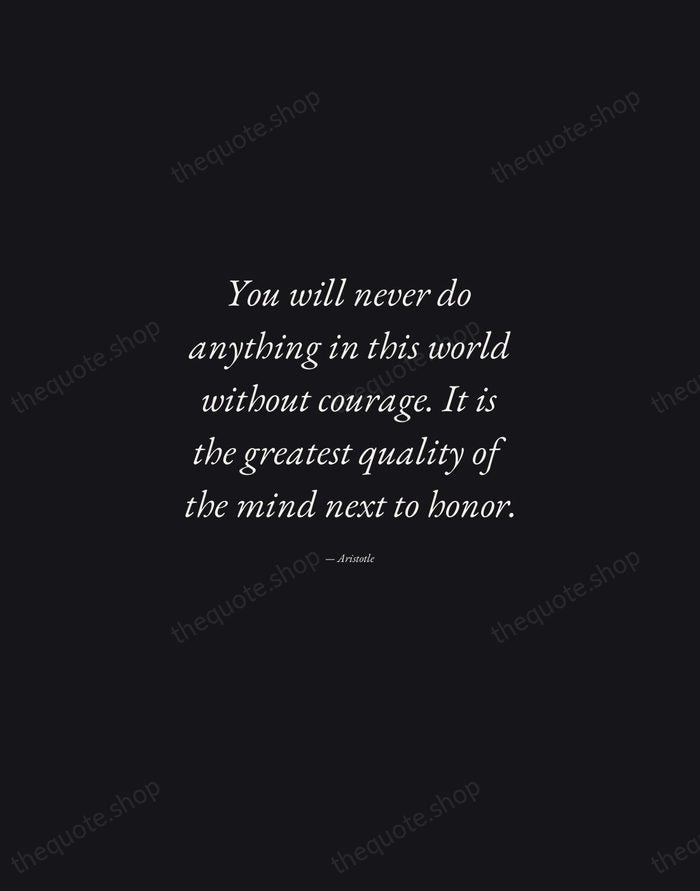 You will never do anything in this world without courage. It is… — Aristotle — Manuscript Italic