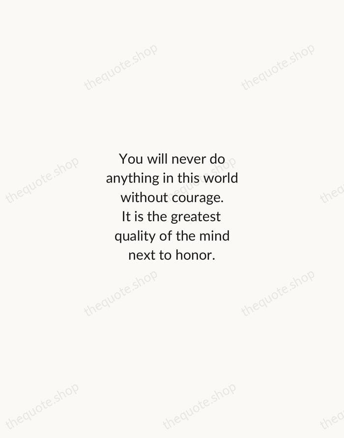 You will never do anything in this world without courage. It is… — Aristotle — Minimal Unsigned