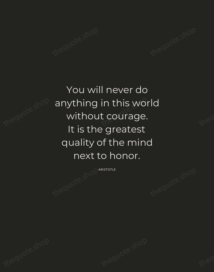 You will never do anything in this world without courage. It is… — Aristotle — Charcoal Sans