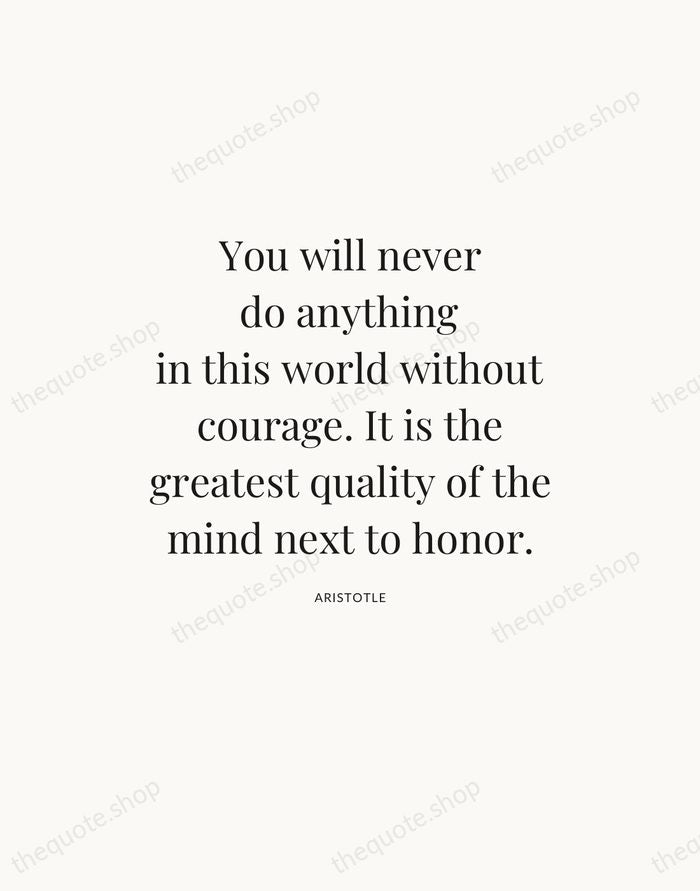 You will never do anything in this world without courage. It is… — Aristotle — Statement Serif