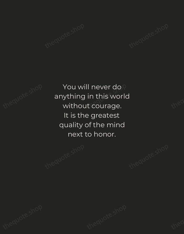 You will never do anything in this world without courage. It is… — Aristotle — Tracked Caps Unsigned