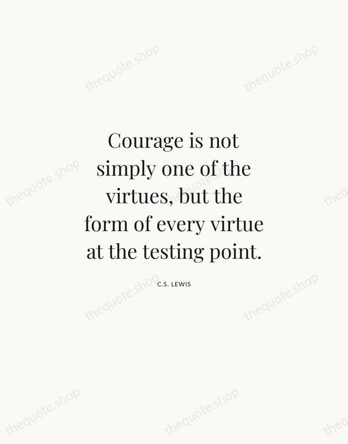 Courage is not simply one of the virtues, but the form of… — C.S. Lewis | Printable Wall Art — Atelier Serif