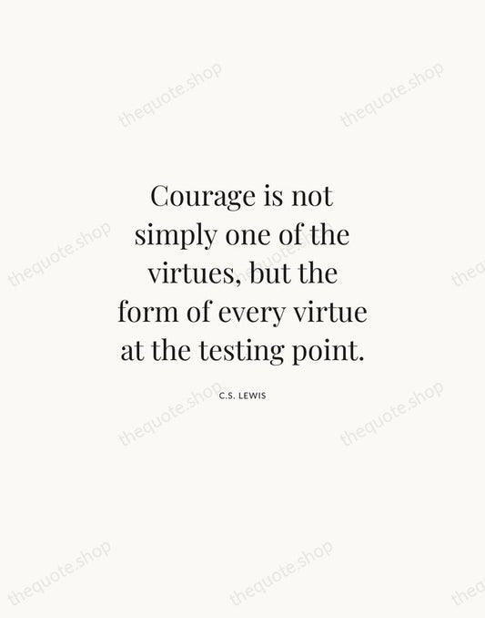 Courage is not simply one of the virtues, but the form of… — C.S. Lewis | Printable Wall Art — Atelier Serif