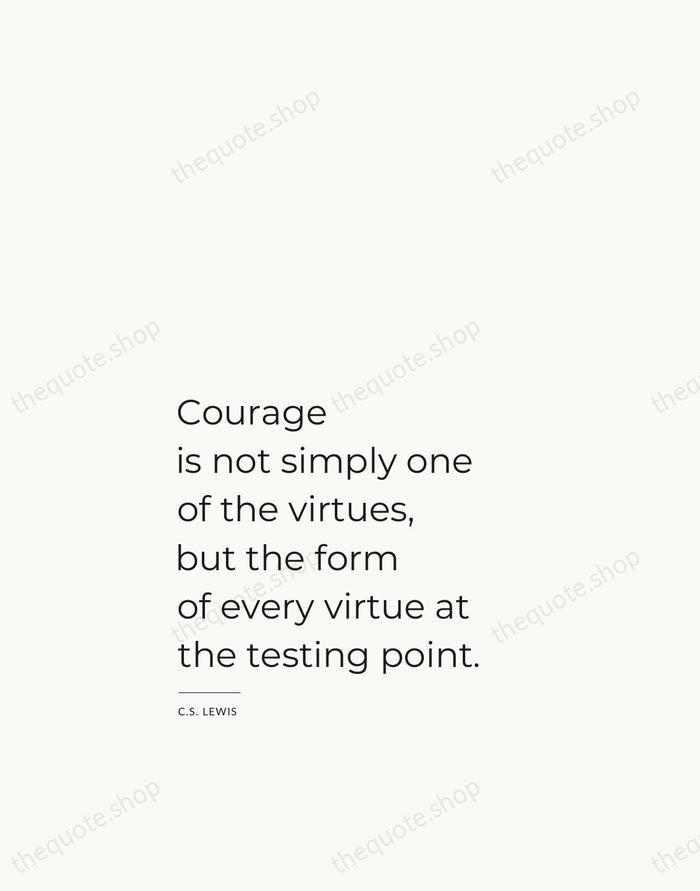 Courage is not simply one of the virtues, but the form of… — C.S. Lewis — Studio Left