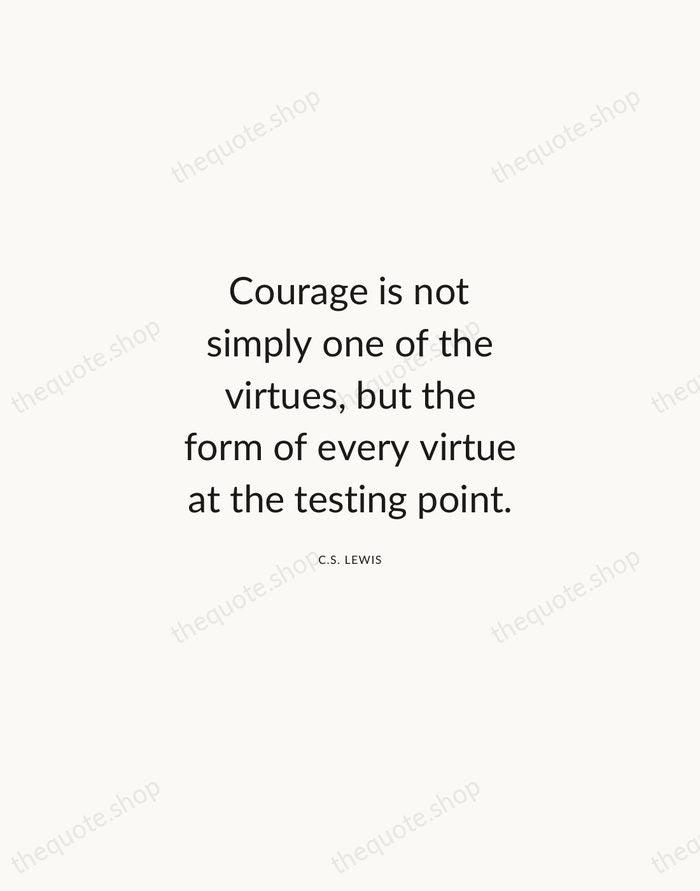 Courage is not simply one of the virtues, but the form of… — C.S. Lewis — Modern Sans Calm