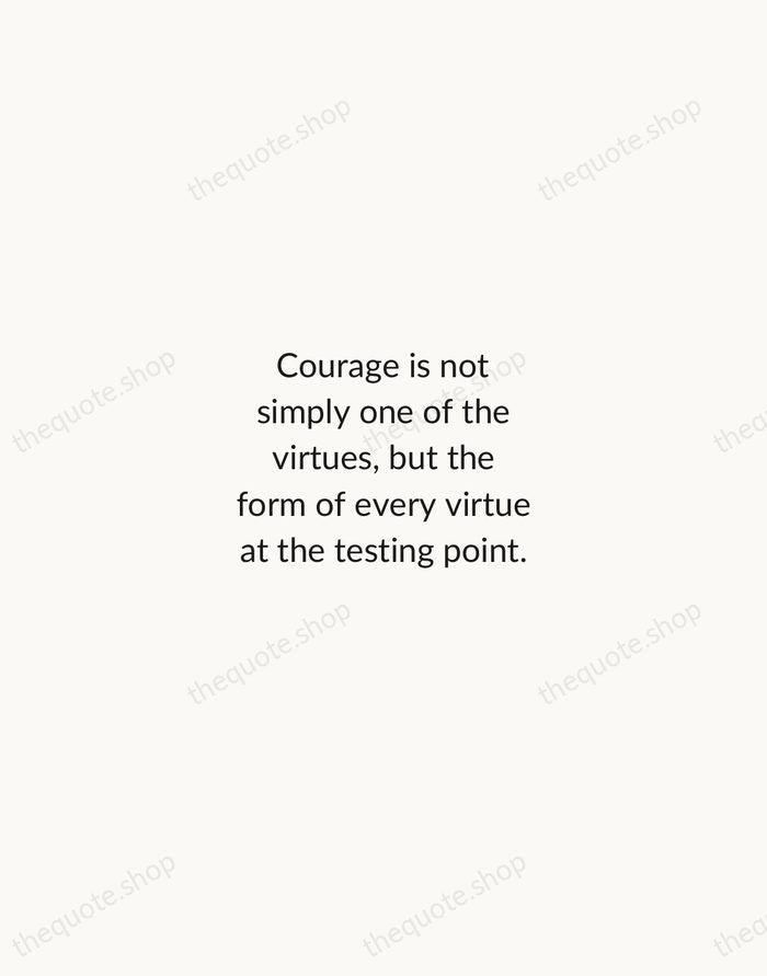 Courage is not simply one of the virtues, but the form of… — C.S. Lewis — Minimal Unsigned