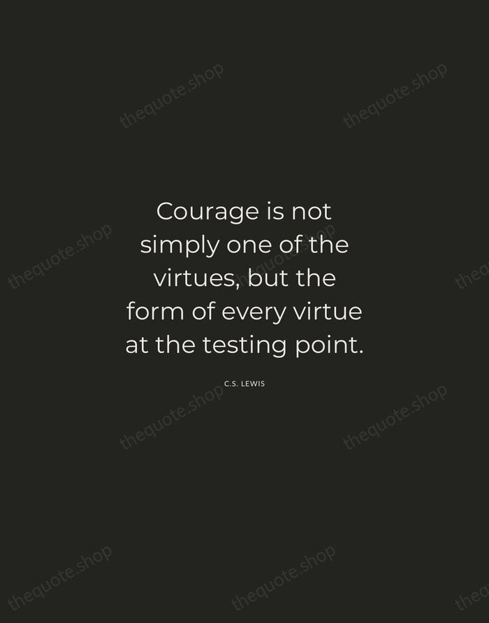 Courage is not simply one of the virtues, but the form of… — C.S. Lewis — Charcoal Sans
