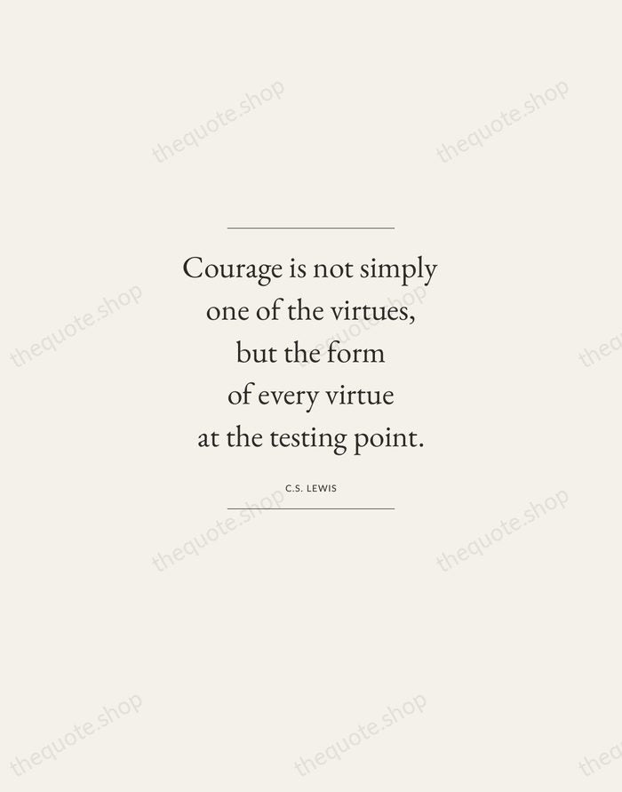 Courage is not simply one of the virtues, but the form of… — C.S. Lewis — Gallery Frame